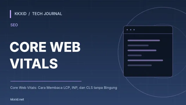 Ilustrasi sampul artikel Core Web Vitals: Cara Membaca LCP, INP, dan CLS tanpa Bingung dengan desain teknologi KKXID