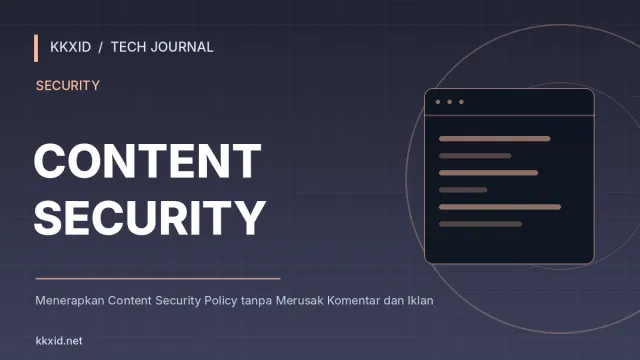 Ilustrasi sampul artikel Menerapkan Content Security Policy tanpa Merusak Komentar dan Iklan dengan desain teknologi KKXID
