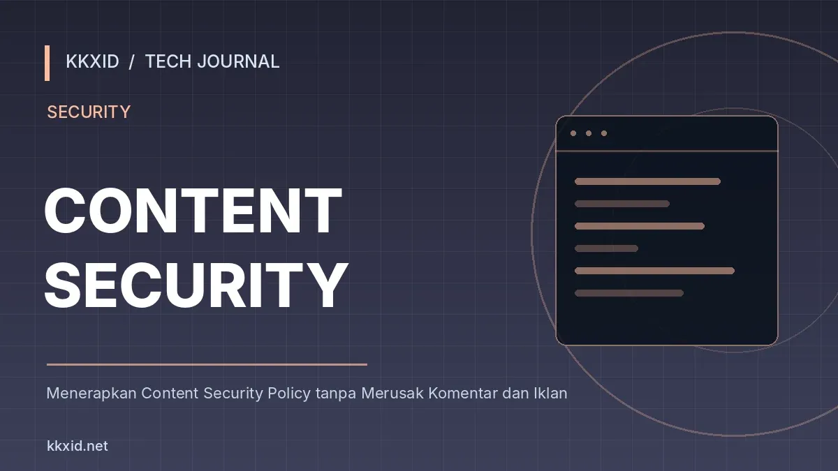 Ilustrasi sampul artikel Menerapkan Content Security Policy tanpa Merusak Komentar dan Iklan dengan desain teknologi KKXID