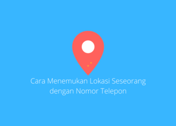 Cara Menemukan Lokasi Seseorang dengan Nomor Telepon