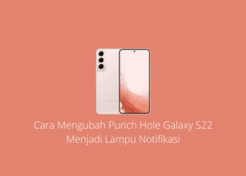 Cara Mengubah Punch Hole Galaxy S22 Menjadi Lampu Notifikasi